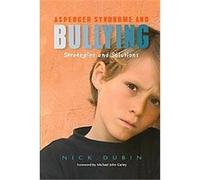 Asperger Syndrome and Bullying: Strategies and Solutions