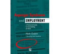 Asperger Syndrome and Employment: A Personal Guide to Succeeding at Work