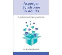 Asperger Syndrome in Adults - A Guide to Realising Your Potential Searle, Ruth (Auteur)