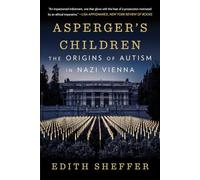 Asperger's Children: The Origins of Autism in Nazi Vienna