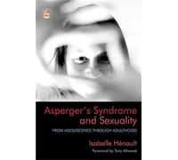 Asperger's Syndrome and Sexuality: From Adolescence through Adulthood
