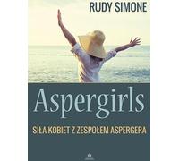 Aspergirls Le pouvoir des femmes atteintes du syndrome d'Asperger - Rudy Simone (Buch auf Polnisch)