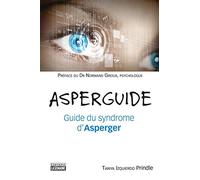 Asperguide - Guide du syndrome d'Asperger: Guide du syndrome d'Asperger