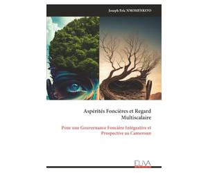 Aspérités Foncières et Regard Multiscalaire: Pour une Gouvernance Foncière Intégrative et Prospective au Cameroun