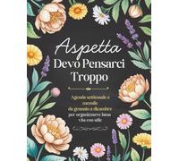 Aspetta, devo pensarci troppo: Planner mensile e settimanale non datato di 12 mesi per restare organizzata tutto l’anno