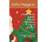 Aspettando Babbo Natale Attività e Giochi Festivi: Un libro interattivo pieno di giochi, enigmi, e attività manuali per tenere i bambini impegnati e divertiti durante le vacanze natalizie
