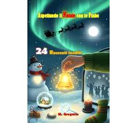 Aspettando il Natale con le Fiabe: 24 racconti inediti: storie di Natale dove l’imperfezione rivela la magia autentica. Una raccolta pensata come un calendario dell’Avvento, con Illustrazioni a colori