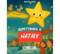 Aspettando il Natale: Libro sull’attesa del periodo più bello dell'anno. Con illustrazioni colorate e storie scritte in STAMPATELLO MAIUSCOLO, per ... che vogliono sognare aspettando il Natale.