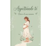 Aspettando te: Diario di una mamma