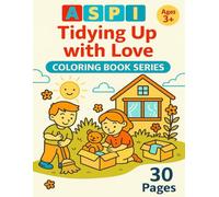 ASPI - Tidied Up with Love : Children Experience Everyday Life: A cheerful coloring book about tidying up, responsibility, and shared moments