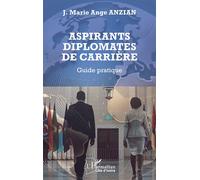 Aspirants diplomates de carrière Guide pratique - J. Marie Ange Anzian - L'harmattan - broché - Guide