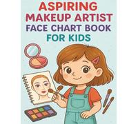 Aspiring Makeup Artist Face Chart Book For Kids: Creative Practice Book with Templates, Makeup Ideas, and Sketch Pages for Future Beauty Stars