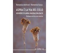 Aspra è la via del Cielo. Memorie di Anna Magdalena Bach: Dialogo con musica
