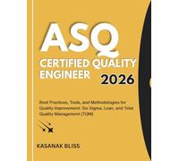 ASQ Certified Quality Engineer 2026: Best Practices, Tools, and Methodologies for Quality Improvement: Six Sigma, Lean, and Total Quality Management (TQM)