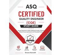 ASQ Certified Quality Engineer (CQE) Study Guide: Focused Preparation for Quality Engineering Principles, Statistical Methods, Process Improvement, and Professional Practice