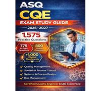 ASQ CQE Exam Study Guide 2026-2027: Certified Quality Engineer Review with 1575 practice Questions Aligned with updated CQE Body of Knowledge