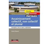 Assainissement collectif non collectif et pluvial: Conception, mise en oeuvre, exploitation