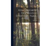 Assainissement Des Villes Et Égouts De Paris...