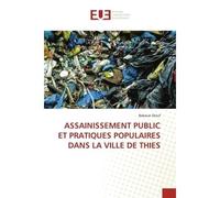 Assainissement public et pratiques populaires dans la ville de thies - Babacar Diouf - Universitaires Europeennes - broché - Livre