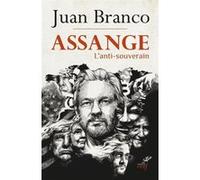 Assange - L'anti-souverain Juan Branco (Auteur)