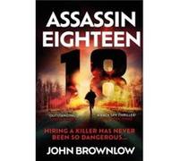 Assassin Eighteen by John Brownlow John Brownlow (Auteur)