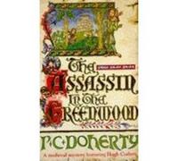 The Assassin in the Greenwood (Hugh Corbett Mysteries, Book 7): A medieval mystery of intrigue, murder and treachery