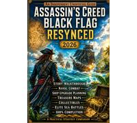 Assassin’s Creed Black Flag Resynced: An Independent Unofficial Guide - 2026 Edition Story Walkthrough, Naval Combat, Ship Upgrade Planning, Treasure ... Elite Sea Battles & 100% Completion