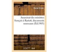 Assassinat des ministres français à Rastatt, documents nouveaux Oscar Criste (Auteur)