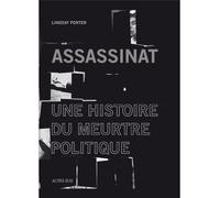Assassinat Une histoire du meurtre politique - Lyndsay Porter - Actes sud - broché - Essai