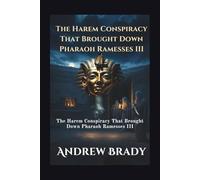 Assassination In The Valley Of The Kings: The Harem Conspiracy That Brought Down Pharaoh Ramesses III