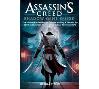 ASSASSINS CREED SHADOW GAME GUIDE 2025: The Ultimate Walkthrough, Combat Mastery & Secrets for 100% Completion in the Latest Action-Adventure RPG