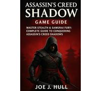 ASSASSIN'S CREED SHADOW GAME GUIDE: Master Stealth & Samurai Fury: Complete Guide to Conquering Assassin's Creed Shadows