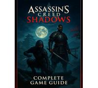 Assassin's Creed Shadows Complete Game Guide : Walkthrough, Tips, Tricks, Strategies and All You Need to Know