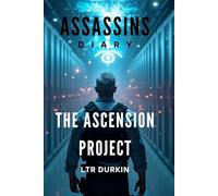 Assassins Diary: The Ascension Project: They control your thoughts. Your money. Your food. One team stands in their way.