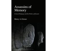 Assassins of Memory Critical Pedagogy and the Politics of Erasure - Henry A. Giroux - Bloomsbury Academic - ebook (ePub) - Livre