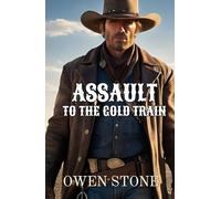 Assault to the Gold Train: Short Stories from the Old West with Owen Stone