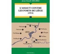 Assaut contre les forts de liege (1914) (l') Jean-Claude Delhez (Auteur)
