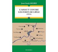 Assaut contre les forts de liege (1914) (l') Jean-Claude Delhez (Auteur)