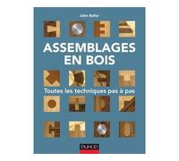 Assemblages en bois - Toutes les techniques pas à pas - John Bullar - Dunod - broché - Guide