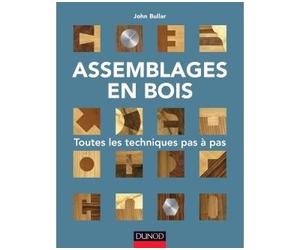 Assemblages en bois - Toutes les techniques pas à pas - John Bullar - Dunod - broché - Guide