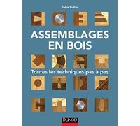 Assemblages en bois - Toutes les techniques pas à pas: Toutes les techniques pas à pas
