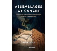 Assemblages of Cancer: Experiences and Contexts of Breast Cancer in the Uk, France and Italy