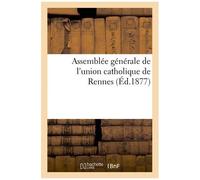 Assemblée Générale De L'union Catholique De Rennes - 1877
