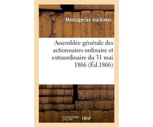 Assemblée générale des actionnaires ordinaire et extraordinaire du 31 mai 1866 Rapport du Conseil d'administration - Compagnie des messageries maritimes - Hachette Bnf - broché - Livre