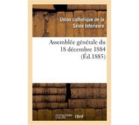 Assemblée générale du 18 décembre 1884 - Union catholique de la Seine Inférieure - Hachette Bnf - broché - Livre