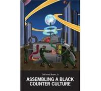 Assembling a Black Counter Culture by Deforrest Brown Deforrest Brown (Auteur)