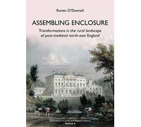 Assembling Enclosure: Transformations in the Rural Landscape of Post-medieval North-east England