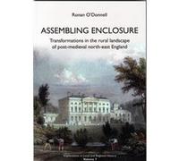 Assembling Enclosure: Transformations In The Rural Landscape Of Post-Medieval North-East England (Explorations In Local And Regional History) (Paperback) Ronan O,donnell, (Auteur)