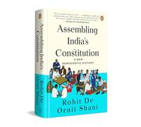 Assembling India's Constitution: A New Democratic History | How Citizens, Communities, and Public Movements Shaped Constitutionalism, Democracy, and the Making of Independent India