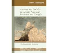Assembly and Its Other in German Romantic Literature and Thought: The Inexhaustible Gathering